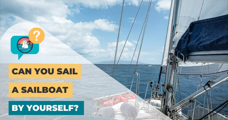 Can You Sail A Sailboat By Yourself? 9 Things To Consider