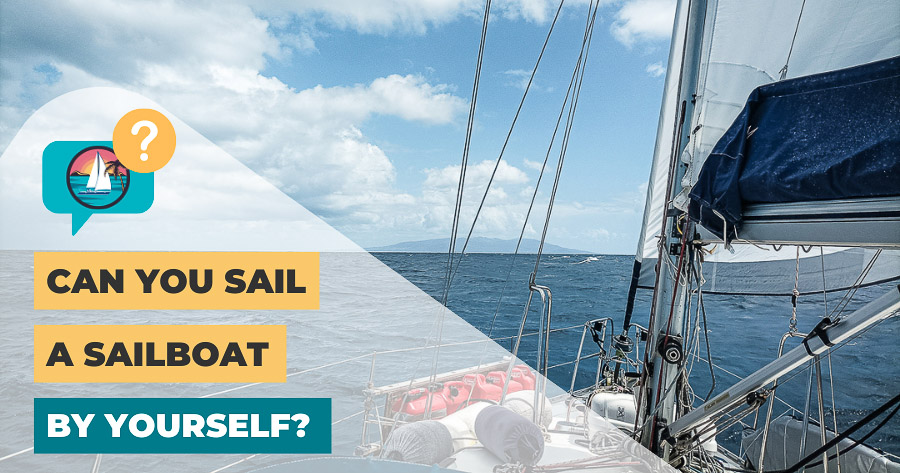 Can You Sail A Sailboat By Yourself?